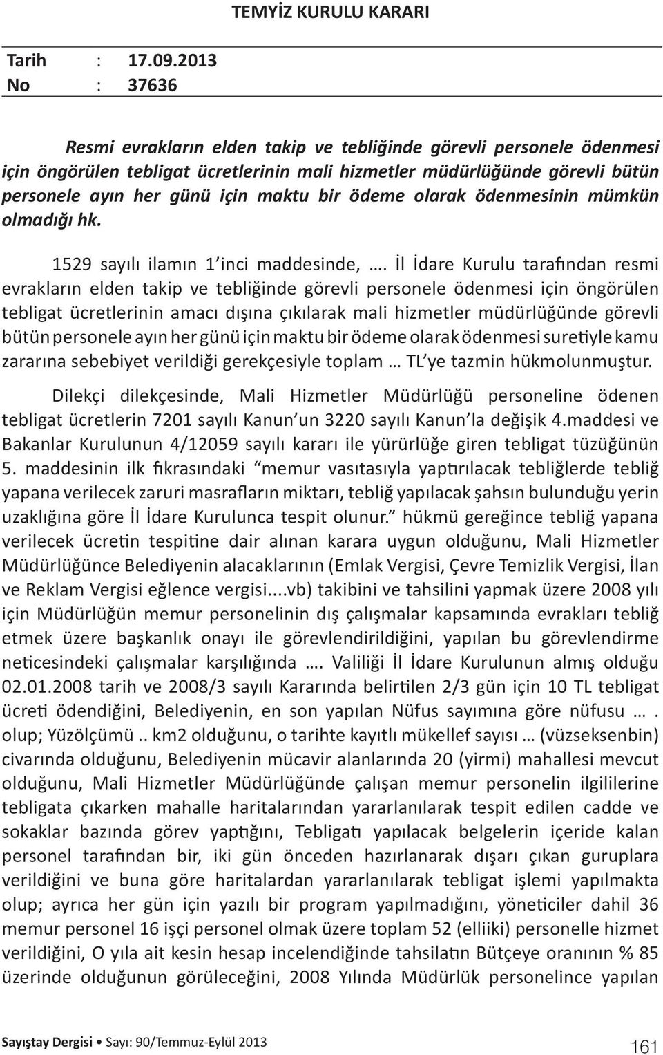 bir ödeme olarak ödenmesinin mümkün olmadığı hk. 1529 sayılı ilamın 1 inci maddesinde,.