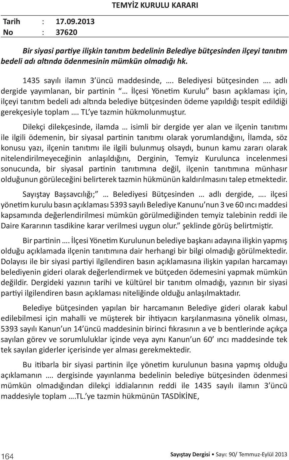 adlı dergide yayımlanan, bir partinin İlçesi Yönetim Kurulu basın açıklaması için, ilçeyi tanıtım bedeli adı altında belediye bütçesinden ödeme yapıldığı tespit edildiği gerekçesiyle toplam.