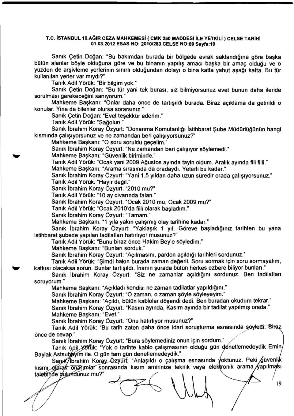 yerlerinin slnirh oldugundan dolayl 0 bina katta yahut al1agl katta. Bu tor kullanllan yerler var mlydl?" sorulmasl Tanlk Adil YorOk: "Bir bilgim yok.