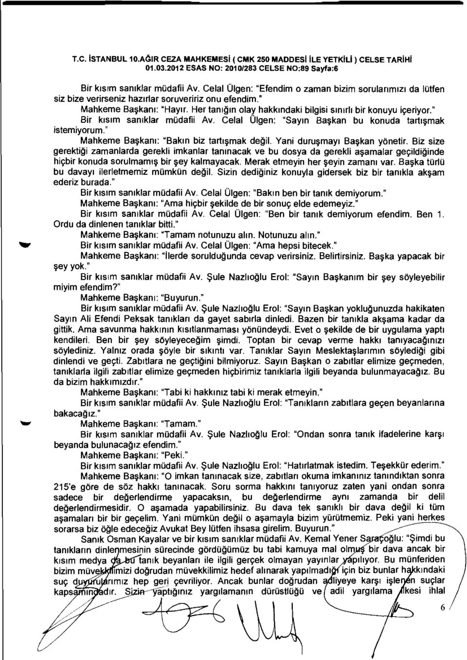 " Bir klslm sanlklar miidafii Av. Celal Olgen: "Saym Baiikan bu konuda lartliimak islemiyorum." Mahkeme Baiikam: "Bakm biz lartliimak degil. Yani duruiimayl Baiikan yonelir.