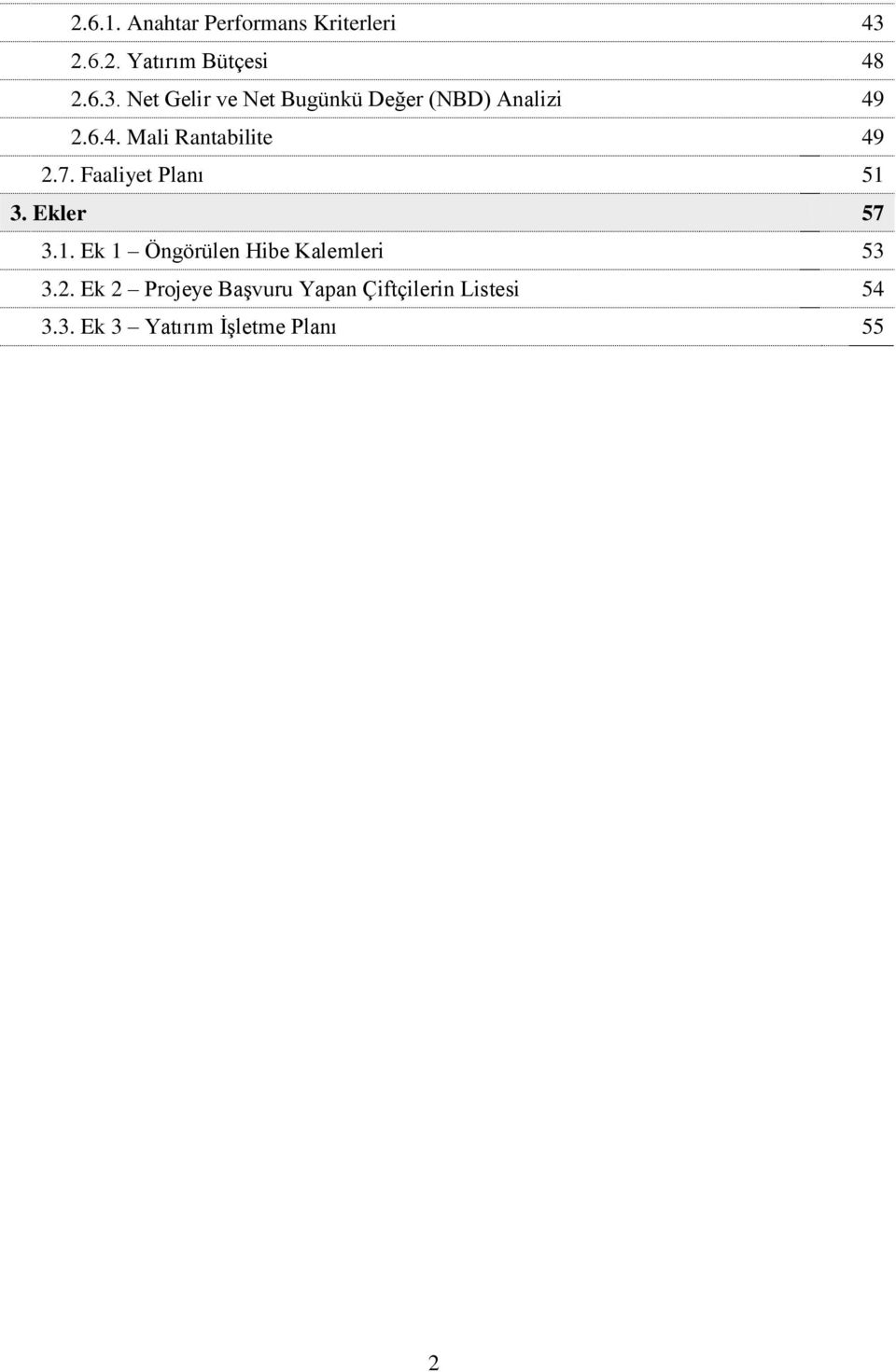 Net Gelir ve Net Bugünkü Değer (NBD) Analizi 49 2.6.4. Mali Rantabilite 49 2.