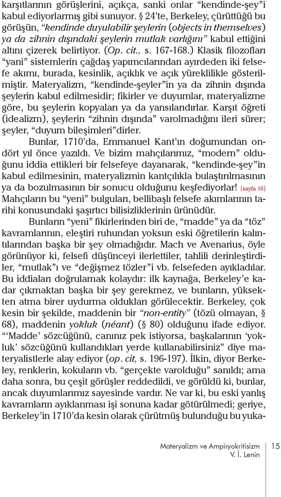 167-168.) Klasik filozofları yani sistemlerin çağdaş yapımcılarından ayırdeden iki felsefe akımı, burada, kesinlik, açıklık ve açık yüreklilikle gösterilmiştir.