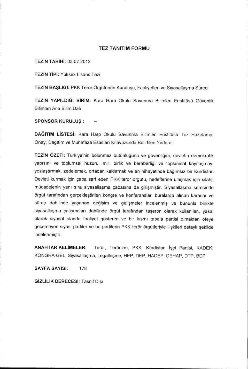 Bilimleri Ana Bilim Dali SPONSOR KURULU5 : DAGITIM LiSTESi: Kara Harp Okulu Savunma Bilimleri Enstitusu Tez Hazirlama, Onay, Dagitim ve Muhafaza Esaslari Kilavuzunda Belirtilen Yerlere.