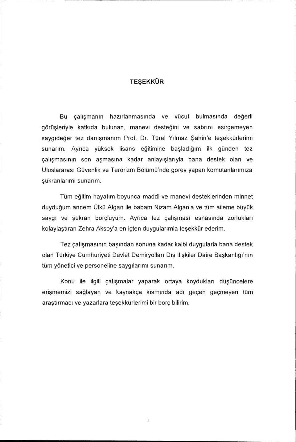 Ayrica yuksek lisans egitimine balladigim ilk gunden tez 9ali masinin son a^masina kadar anlayi lanyla bana destek olan ve Uluslararasi Guvenlik ve Terorizm Bolumu'nde gorev yapan komutanlarimiza