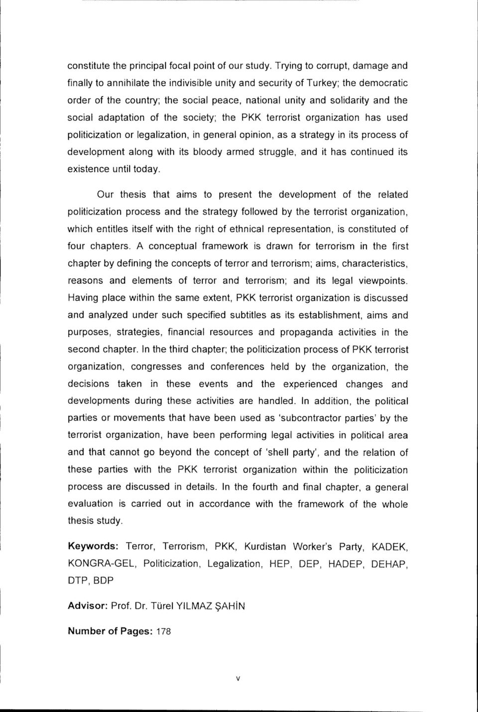 adaptation of the society; the PKK terrorist organization has used politicization or legalization, in general opinion, as a strategy in its process of development along with its bloody armed