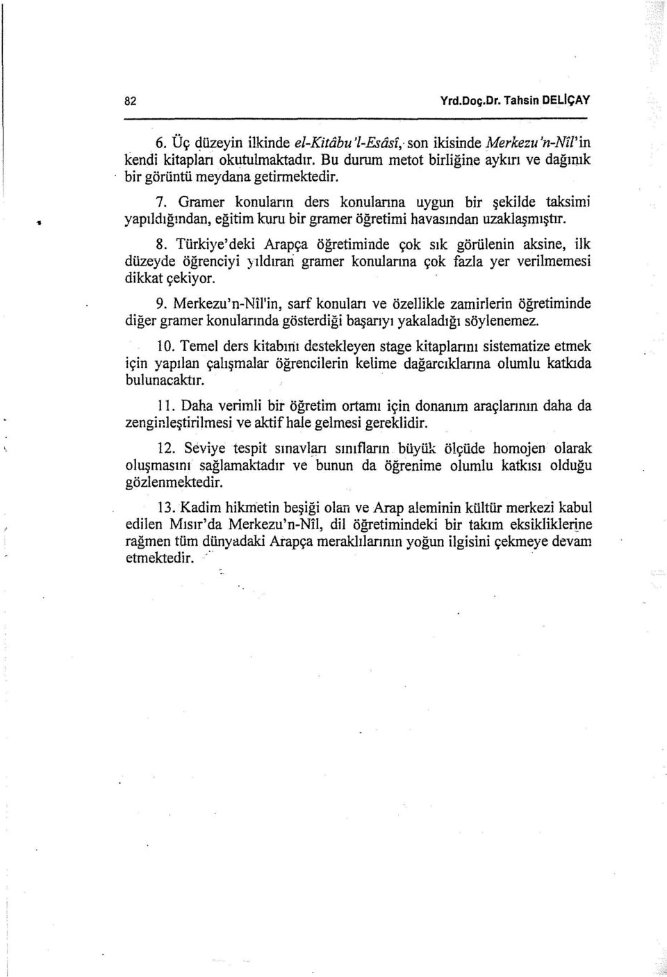 Gramer konulann ders konulanna uygun bir şekilde taksimi yapıldığından, eğitim kuru bir gramer öğretimi havasından uzaklaşmıştır. 8.