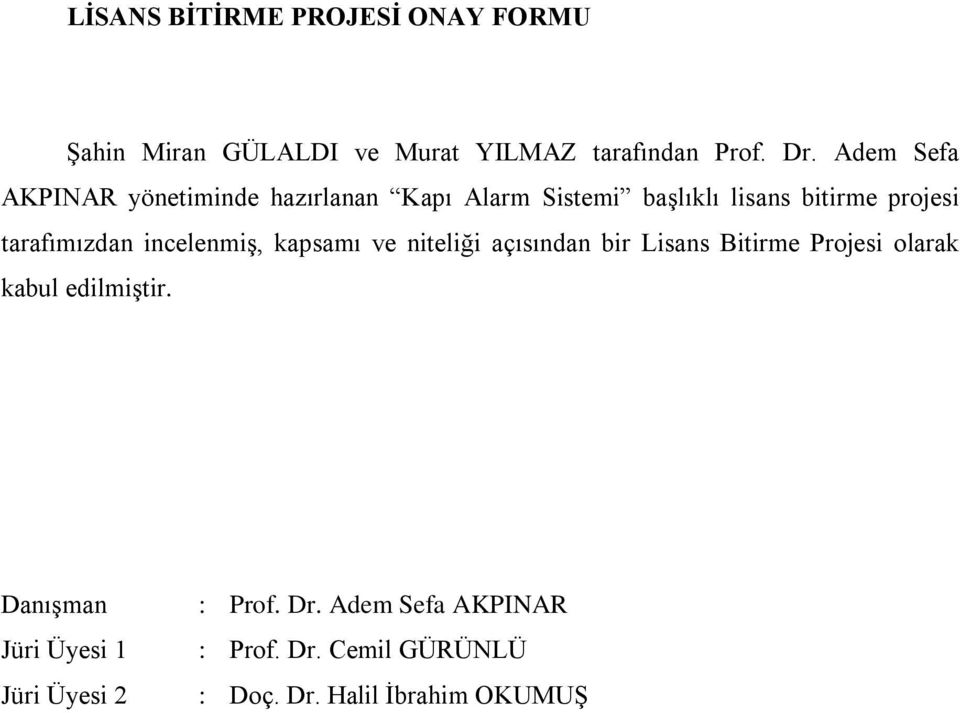 tarafımızdan incelenmiģ, kapsamı ve niteliği açısından bir Lisans Bitirme Projesi olarak kabul