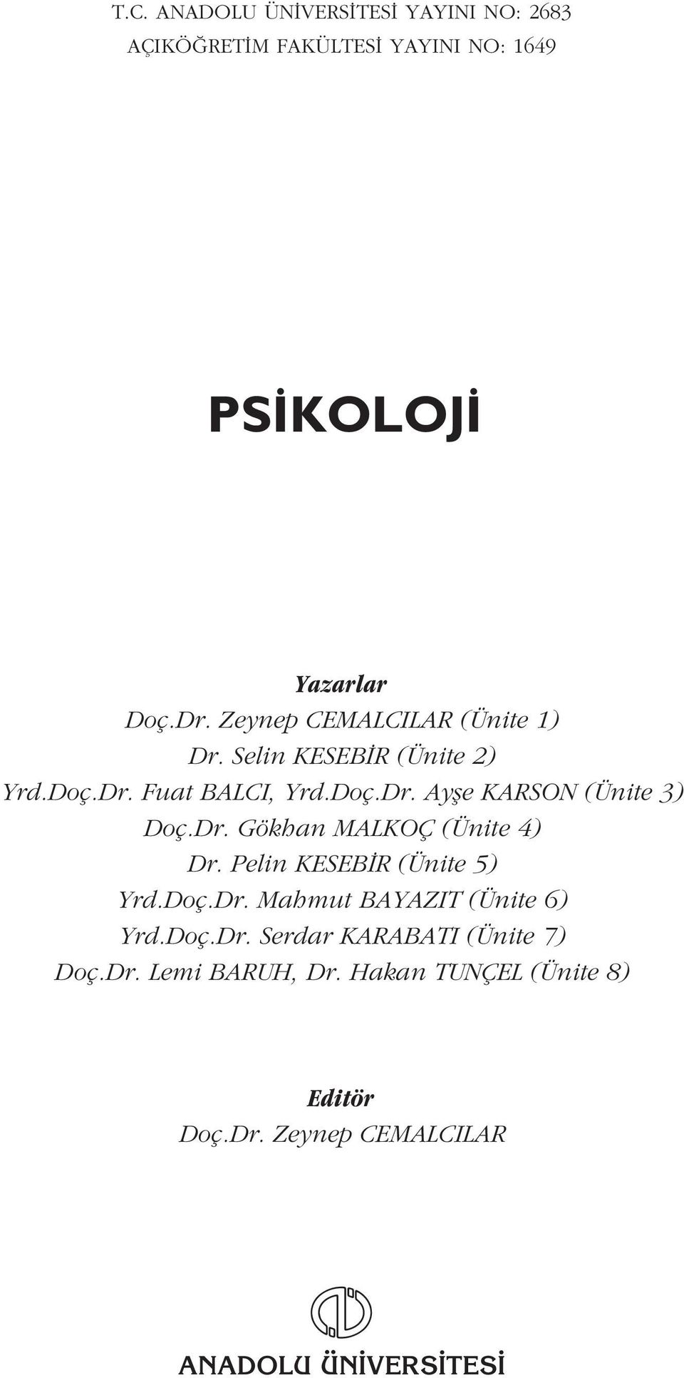 Dr. Gökhan MALKOÇ (Ünite 4) Dr. Pelin KESEB R (Ünite 5) Yrd.Doç.Dr. Mahmut BAYAZIT (Ünite 6) Yrd.Doç.Dr. Serdar KARABATI (Ünite 7) Doç.