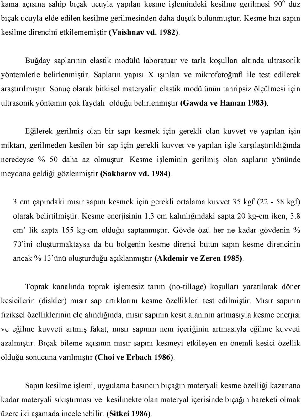 Sapların yapısı X ışınları ve mikrofotoğrafi ile test edilerek araştırılmıştır.