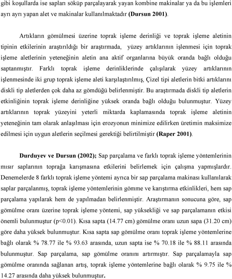 yeteneğinin aletin ana aktif organlarına büyük oranda bağlı olduğu saptanmıştır.