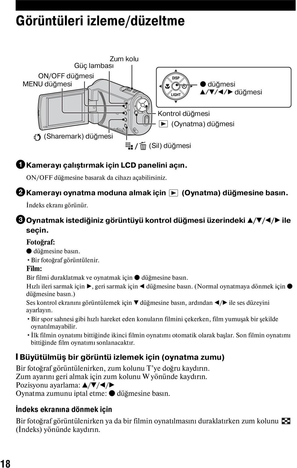 3Oynatmak istediğiniz görüntüyü kontrol düğmesi üzerindeki v/v/b/b ile seçin. Fotoğraf: z düğmesine basın. Bir fotoğraf görüntülenir. Film: Bir filmi duraklatmak ve oynatmak için z düğmesine basın.