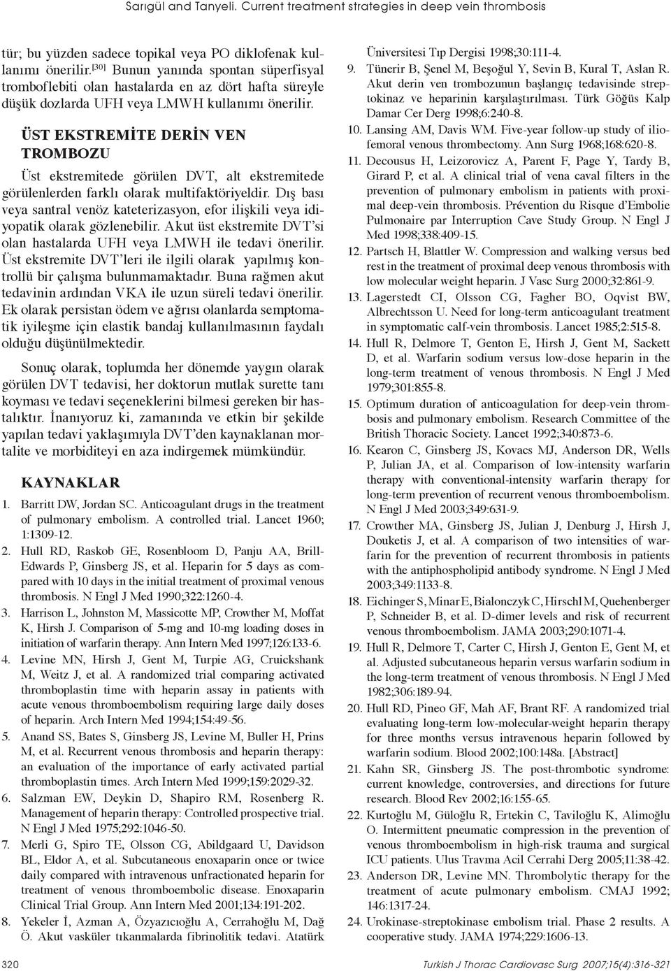 ÜST EKSTREMİTE DERİN VEN TROMBOZU Üst ekstremitede görülen DVT, alt ekstremitede görülenlerden farklı olarak multifaktöriyeldir.