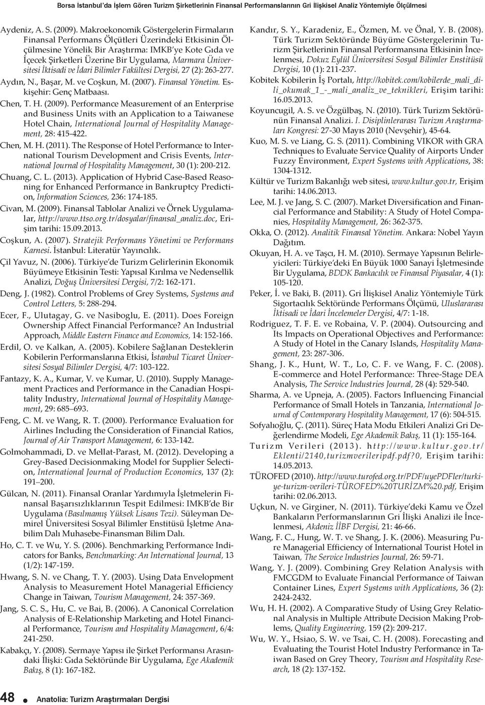 İdar Blmler Fakültes Dergs, 27 (2): 263-277. Aydın, N., Başar, M. ve Coşkun, M. (2007). Fnansal Yönetm. Eskşehr: Genç Matbaası. Chen, T. H. (2009).