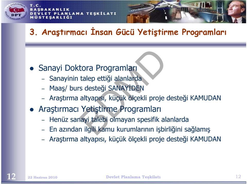 Araştırmacı Yetiştirme Programları Henüz sanayi talebi olmayan spesifik alanlarda En azından ilgili kamu