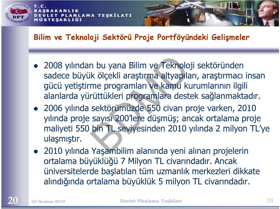 2006 yılında sektörümüzde 550 civarı proje varken, 2010 yılında proje sayısı 200 lere düşmüş; ancak ortalama proje maliyeti 550 bin TL seviyesinden 2010 yılında 2 milyon TL ye