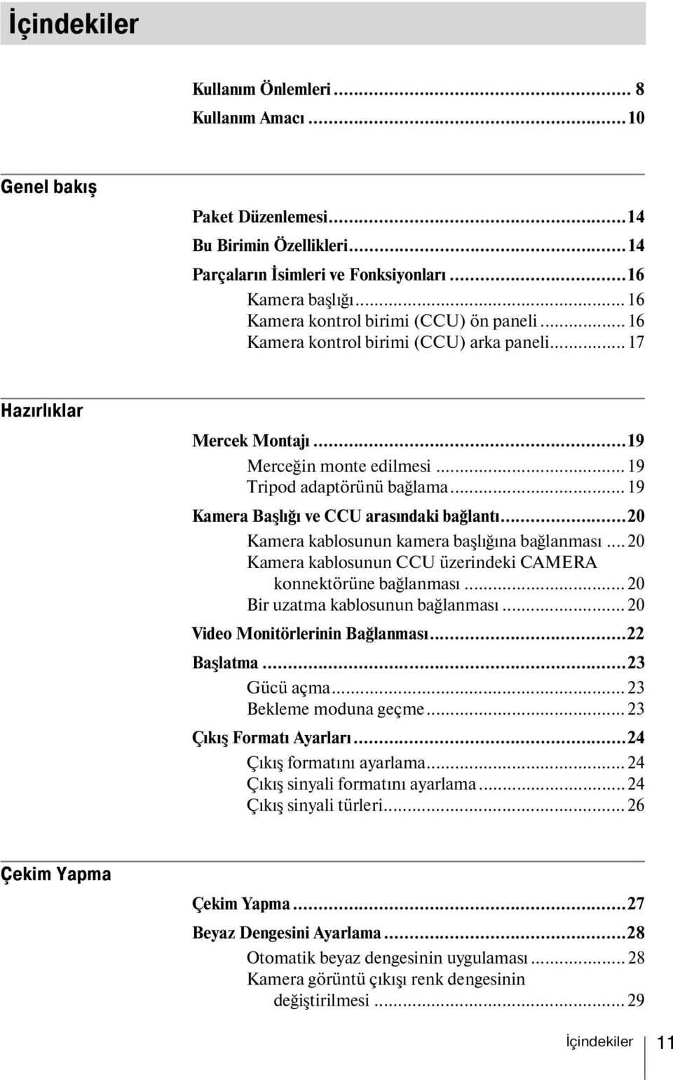 .. 19 Kamera Başlığı ve CCU arasındaki bağlantı...20 Kamera kablosunun kamera başlığına bağlanması...20 Kamera kablosunun CCU üzerindeki CAMERA konnektörüne bağlanması.