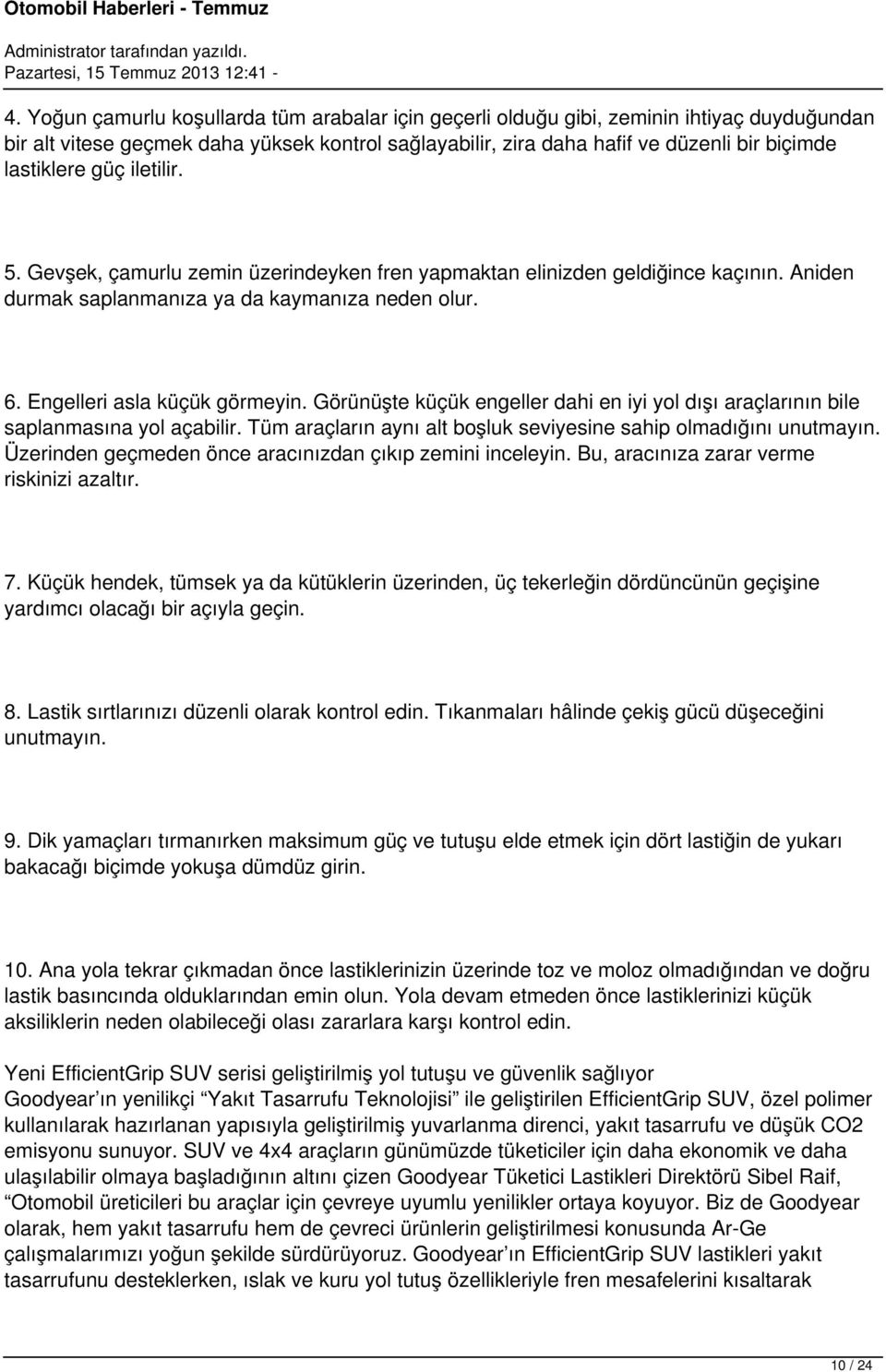 Görünüşte küçük engeller dahi en iyi yol dışı araçlarının bile saplanmasına yol açabilir. Tüm araçların aynı alt boşluk seviyesine sahip olmadığını unutmayın.