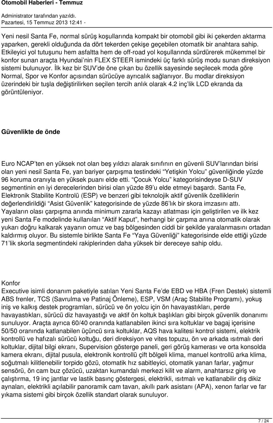 bulunuyor. İlk kez bir SUV de öne çıkan bu özellik sayesinde seçilecek moda göre Normal, Spor ve Konfor açısından sürücüye ayrıcalık sağlanıyor.