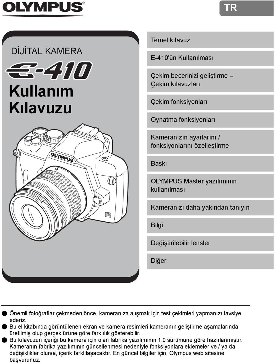 için test çekimleri yapmanızı tavsiye ederiz. ( Bu el kitabında görüntülenen ekran ve kamera resimleri kameranın geliştirme aşamalarında üretilmiş olup gerçek ürüne göre farklılık gösterebilir.