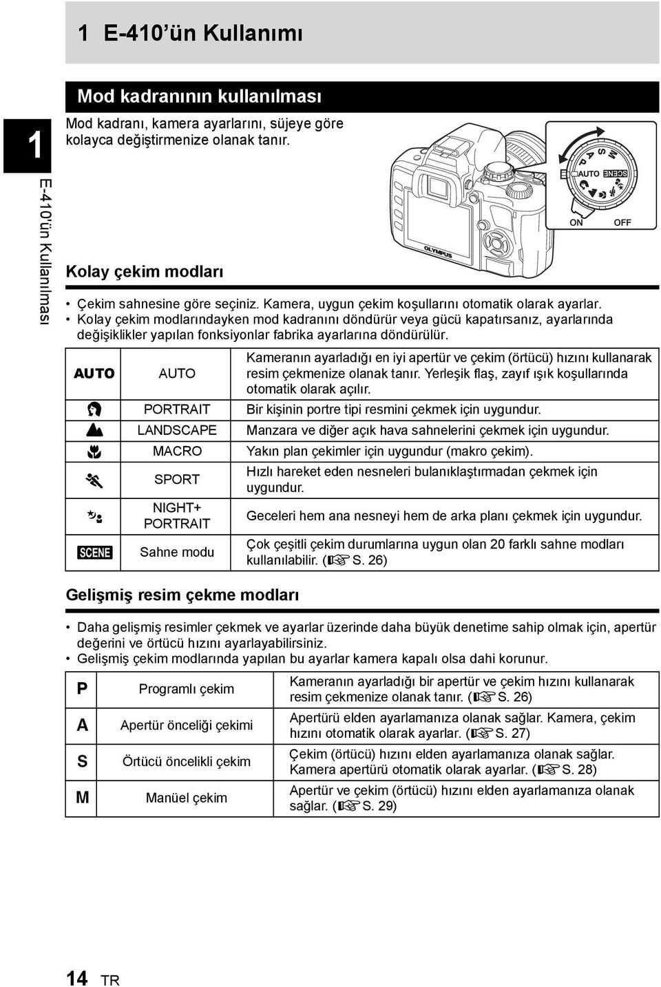 Kolay çekim modlarındayken mod kadranını döndürür veya gücü kapatırsanız, ayarlarında değişiklikler yapılan fonksiyonlar fabrika ayarlarına döndürülür.