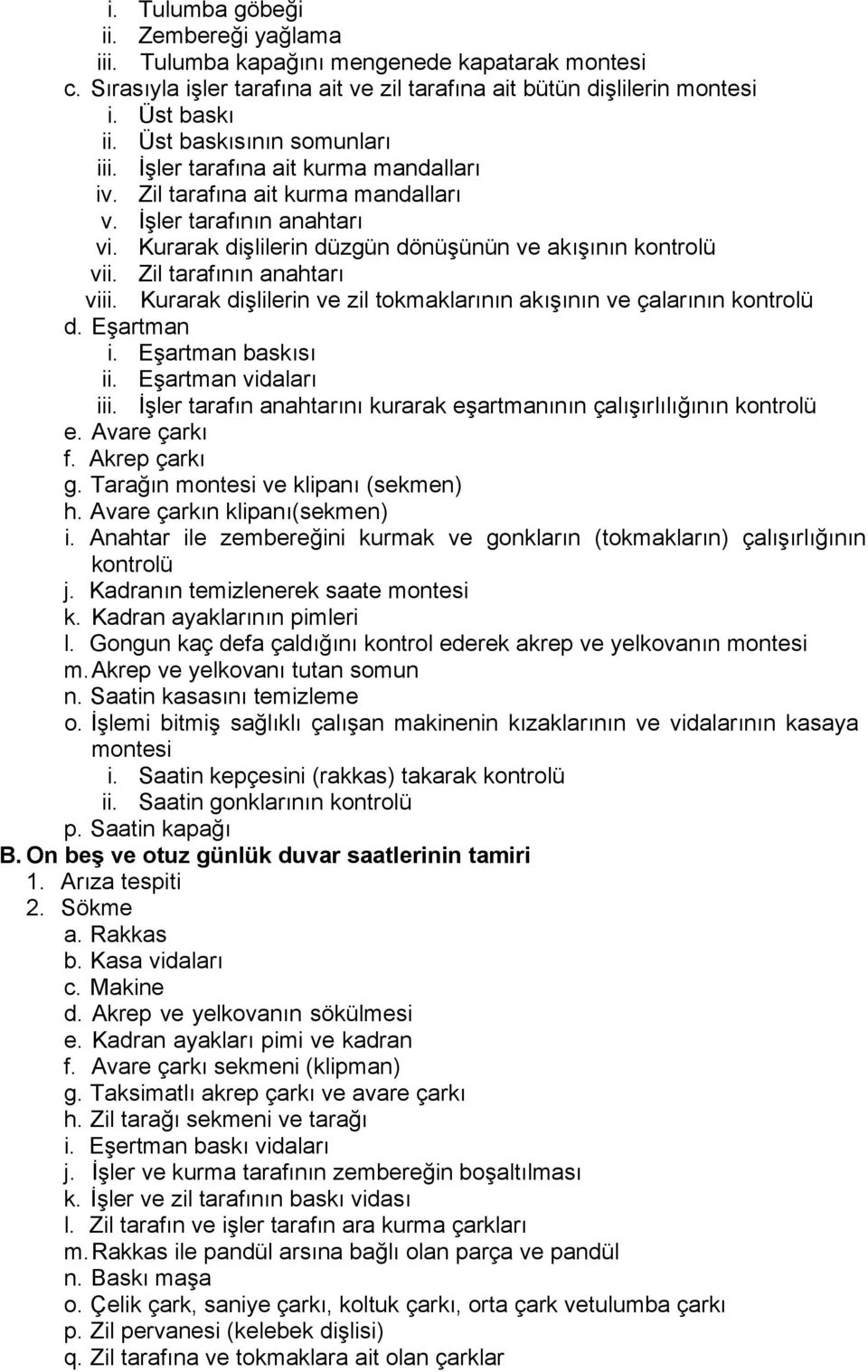 Zil tarafının anahtarı viii. Kurarak dişlilerin ve zil tokmaklarının akışının ve çalarının kontrolü d. Eşartman i. Eşartman baskısı ii. Eşartman vidaları iii.