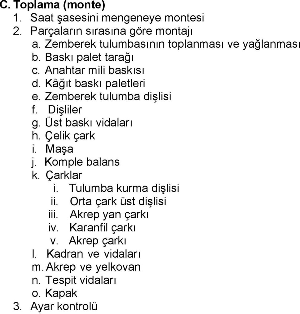 Zemberek tulumba dişlisi f. Dişliler g. Üst baskı vidaları h. Çelik çark i. Maşa j. Komple balans k. Çarklar i.