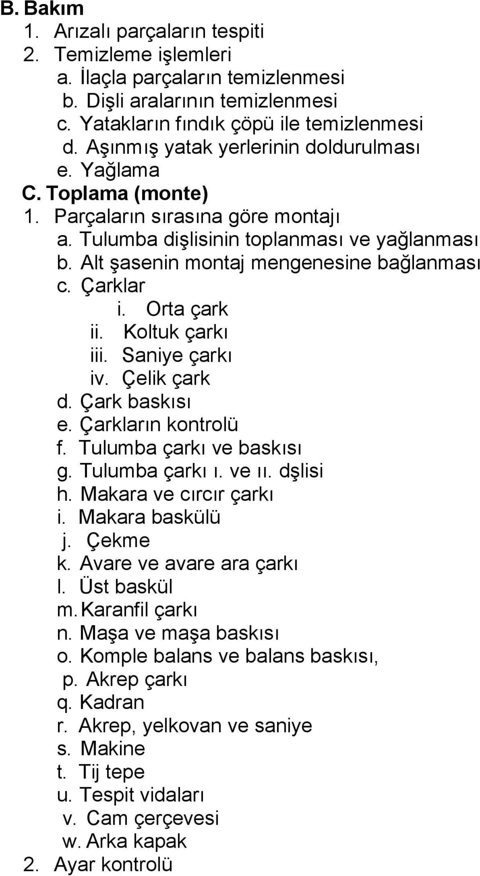 Çarklar i. Orta çark ii. Koltuk çarkı iii. Saniye çarkı iv. Çelik çark d. Çark baskısı e. Çarkların kontrolü f. Tulumba çarkı ve baskısı g. Tulumba çarkı ı. ve ıı. dşlisi h. Makara ve cırcır çarkı i.