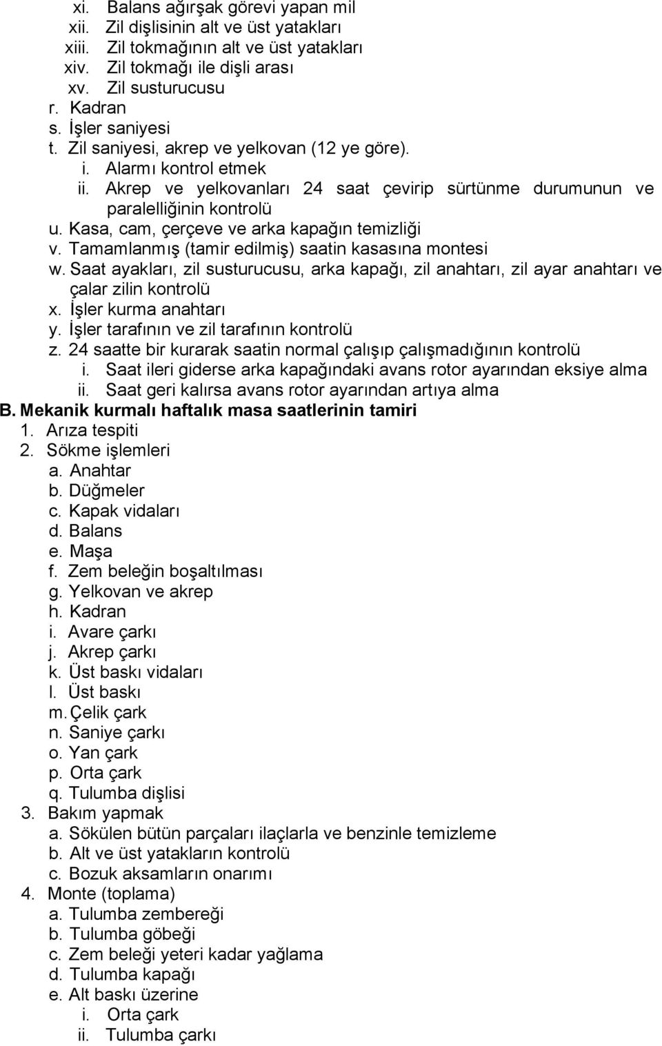 Kasa, cam, çerçeve ve arka kapağın temizliği v. Tamamlanmış (tamir edilmiş) saatin kasasına montesi w.