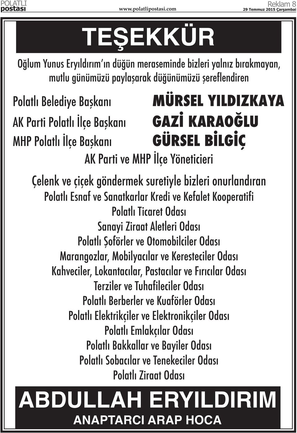 ve Kefalet Kooperatifi Polatlı Ticaret Odası Sanayi Ziraat Aletleri Odası Polatlı Şoförler ve Otomobilciler Odası Marangozlar, Mobilyacılar ve Keresteciler Odası Kahveciler, Lokantacılar, Pastacılar