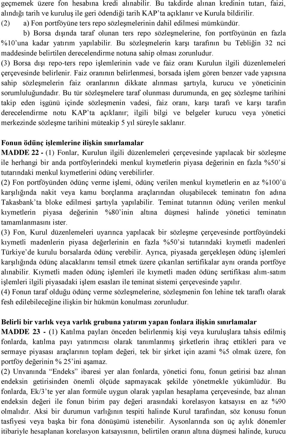 Bu sözleşmelerin karşı tarafının bu Tebliğin 32 nci maddesinde belirtilen derecelendirme notuna sahip olması zorunludur.