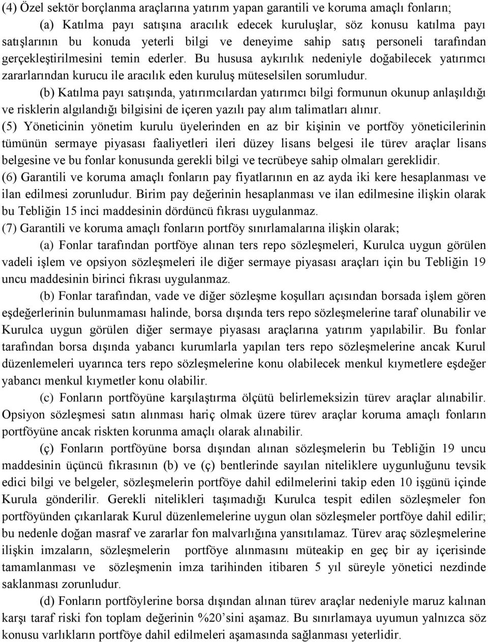 Bu hususa aykırılık nedeniyle doğabilecek yatırımcı zararlarından kurucu ile aracılık eden kuruluş müteselsilen sorumludur.