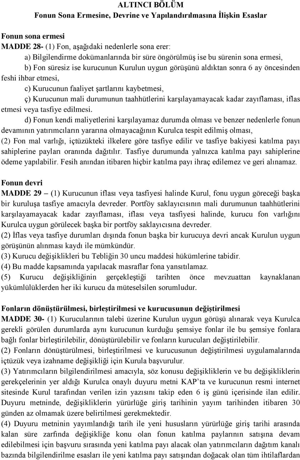 mali durumunun taahhütlerini karşılayamayacak kadar zayıflaması, iflas etmesi veya tasfiye edilmesi.