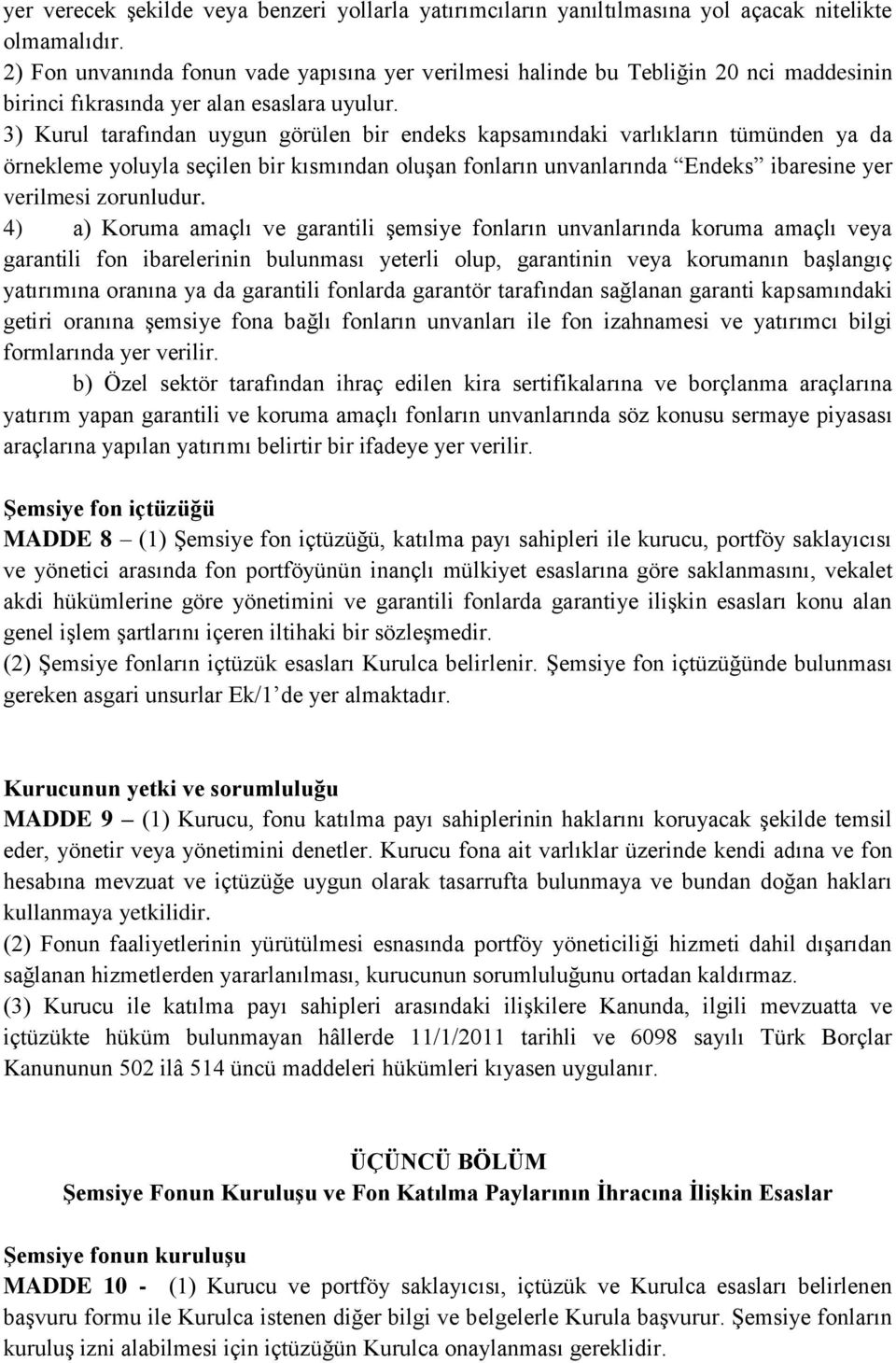 3) Kurul tarafından uygun görülen bir endeks kapsamındaki varlıkların tümünden ya da örnekleme yoluyla seçilen bir kısmından oluşan fonların unvanlarında Endeks ibaresine yer verilmesi zorunludur.