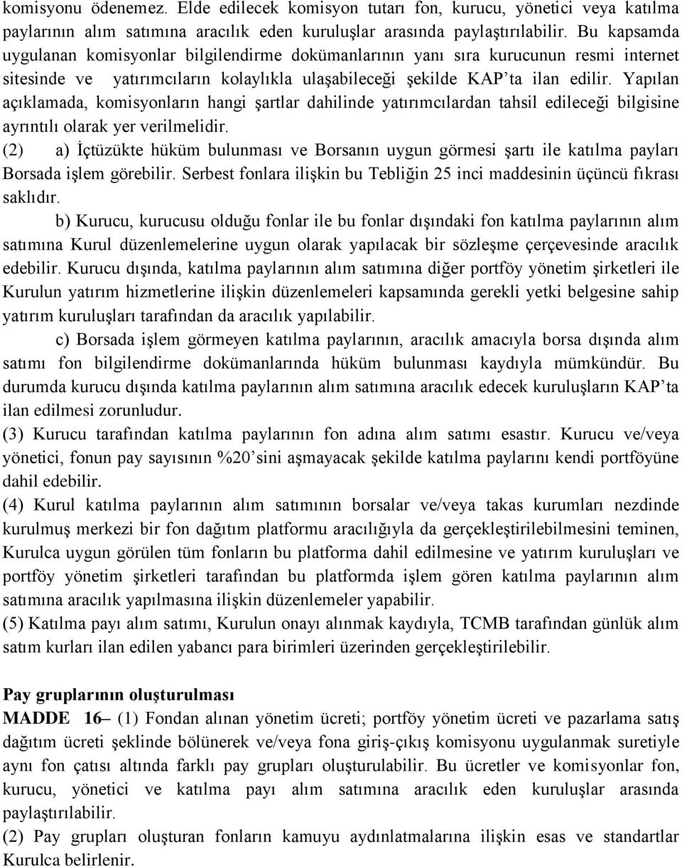 Yapılan açıklamada, komisyonların hangi şartlar dahilinde yatırımcılardan tahsil edileceği bilgisine ayrıntılı olarak yer verilmelidir.