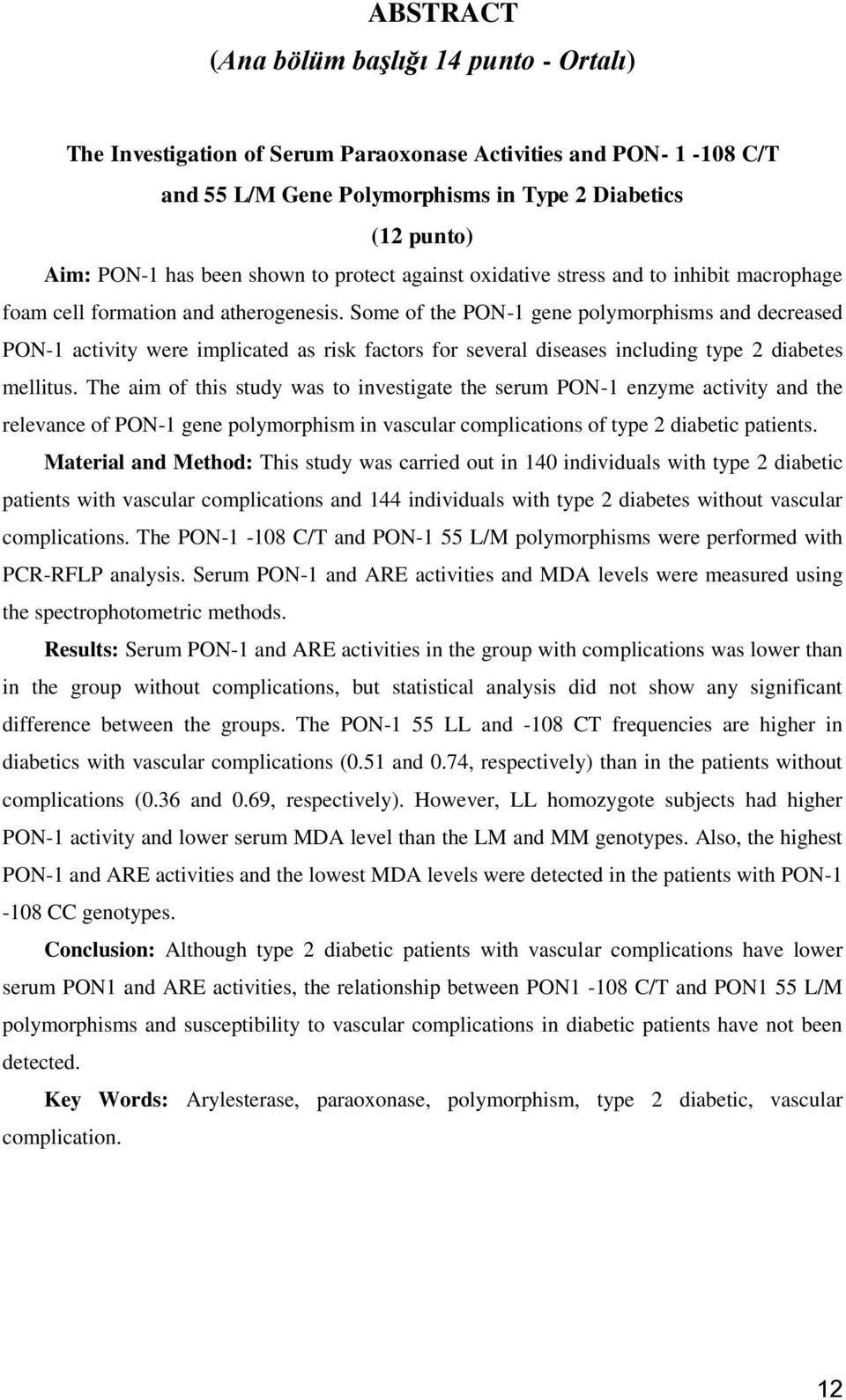 Some of the PON-1 gene polymorphisms and decreased PON-1 activity were implicated as risk factors for several diseases including type 2 diabetes mellitus.