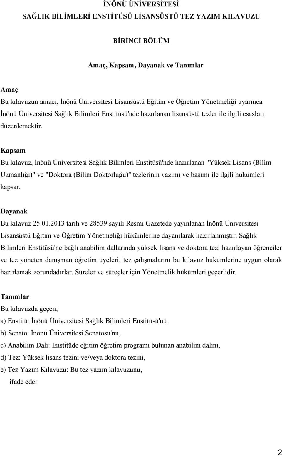 Kapsam Bu kılavuz, İnönü Üniversitesi Sağlık Bilimleri Enstitüsü'nde hazırlanan "Yüksek Lisans (Bilim Uzmanlığı)" ve "Doktora (Bilim Doktorluğu)" tezlerinin yazımı ve basımı ile ilgili hükümleri