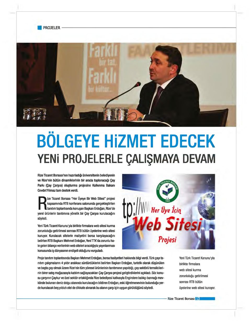 Rize Ticaret Borsası Her Üyeye Bir Web Sitesi" projesi kapsamında RTB konferans salonunda gerçekleştirilen tanıtım toplantısında konuşan Başkan Erdoğan, Rize'de yerel ürünlerin tanıtımına yönelik bir