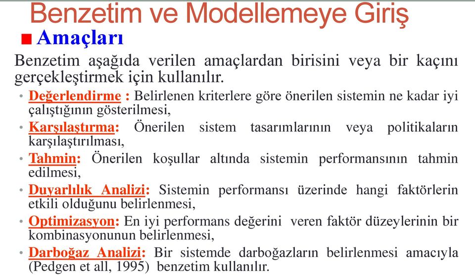 karşılaştırılması, Tahmin: Önerilen koşullar altında sistemin performansının tahmin edilmesi, Duyarlılık Analizi: Sistemin performansı üzerinde hangi faktörlerin