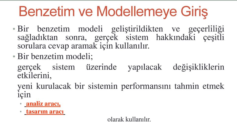 Bir benzetim modeli; gerçek sistem üzerinde yapılacak değişikliklerin etkilerini,