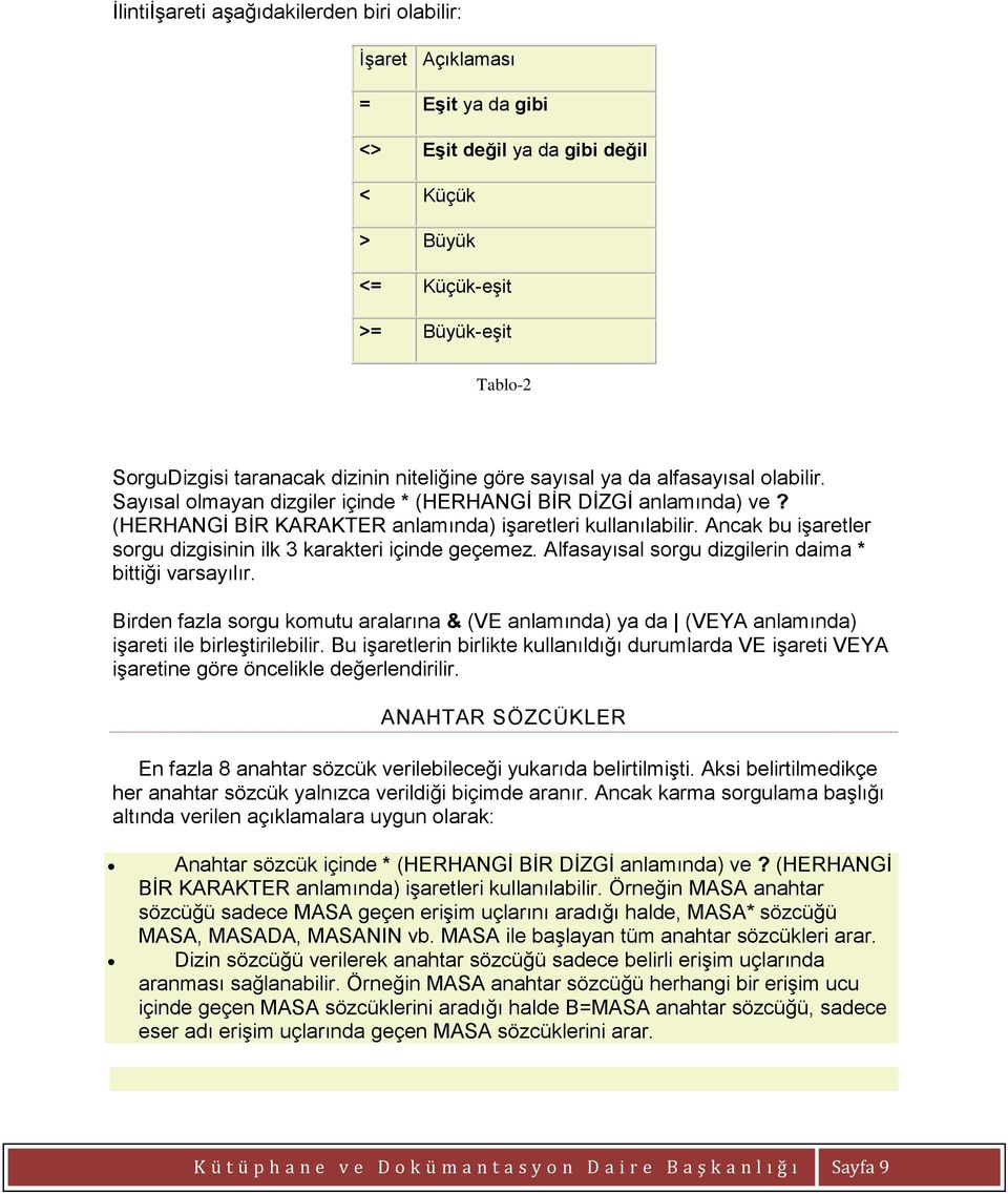 Ancak bu işaretler sorgu dizgisinin ilk 3 karakteri içinde geçemez. Alfasayısal sorgu dizgilerin daima * bittiği varsayılır.