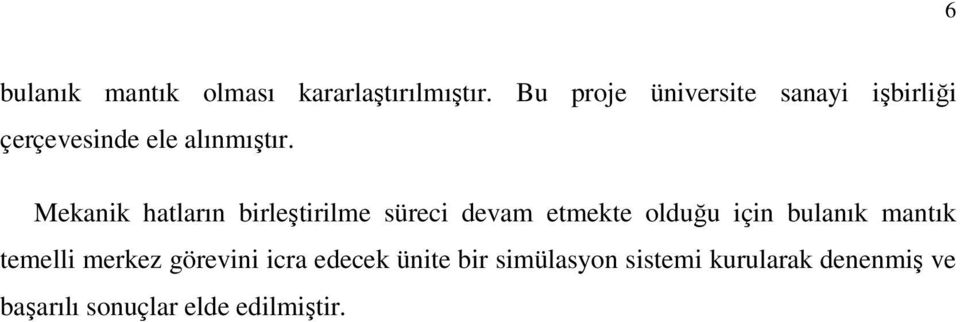 Mekanik hatların birleştirilme süreci devam etmekte olduğu için bulanık