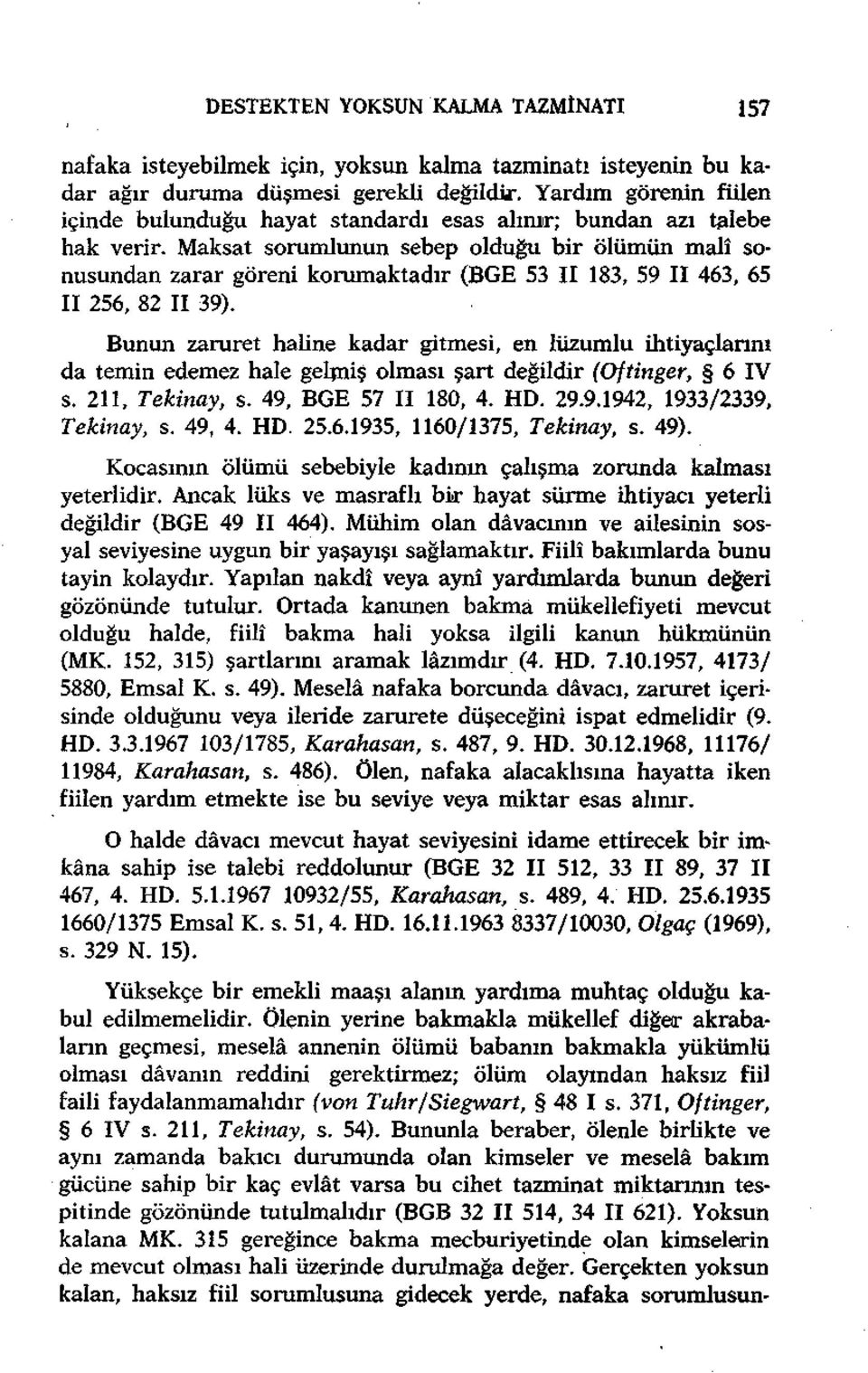 Maksat sorumlunun sebep olduğu bir ölümün malî sunusundan zarar göreni korumaktadır (BGE 53 II 183, 59 II 463, 65 II 256, 82 II 39).