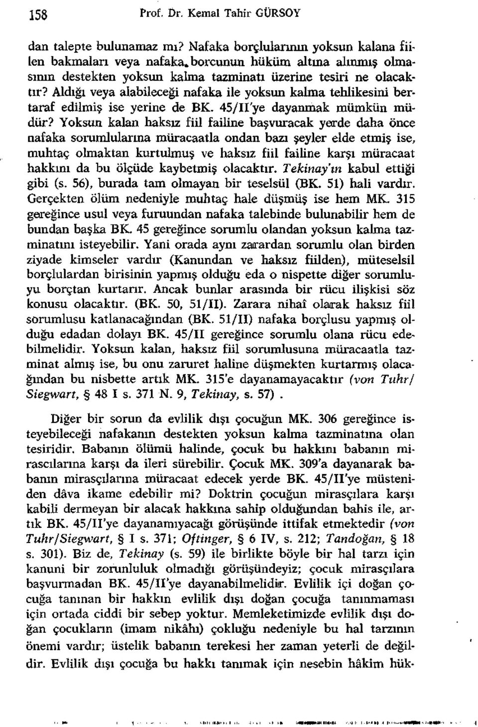 Aldığı veya alabileceği nafaka ile yoksun kalma tehlikesini bertaraf edilmiş ise yerine de BK. 45/II'ye dayanmak mümkün müdür?