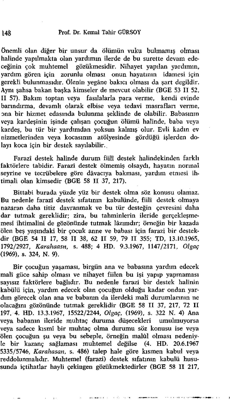 Aynı şahsa bakan başka kimseler de mevcut olabilir (BGE 53 II 52, II 57).