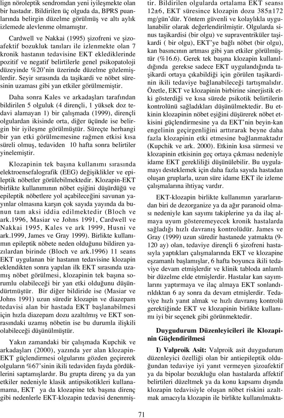 %20 nin üzerinde düzelme gözlemişlerdir. Seyir s ras nda da taşikardi ve nöbet süresinin uzamas gibi yan etkiler görülmemiştir.