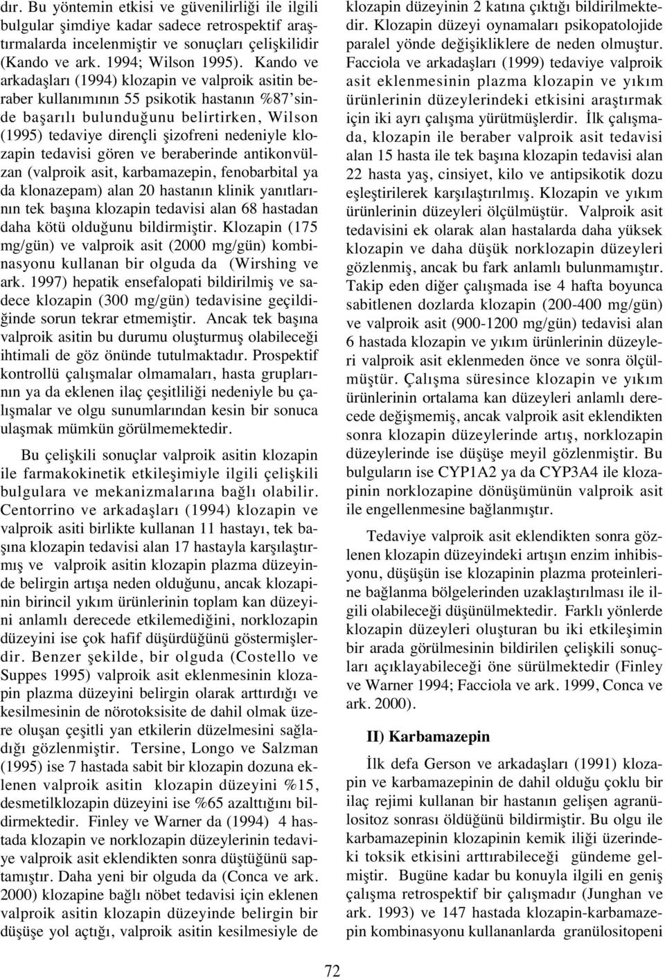 klozapin tedavisi gören ve beraberinde antikonvülzan (valproik asit, karbamazepin, fenobarbital ya da klonazepam) alan 20 hastan n klinik yan tlar - n n tek baş na klozapin tedavisi alan 68 hastadan