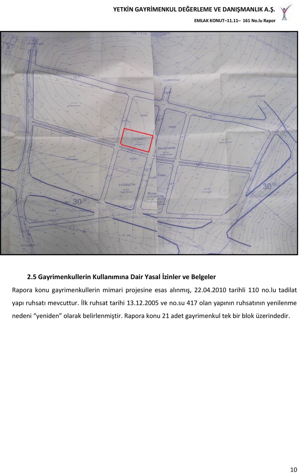 lu tadilat yapı ruhsatı mevcuttur. İlk ruhsat tarihi 13.12.2005 ve no.