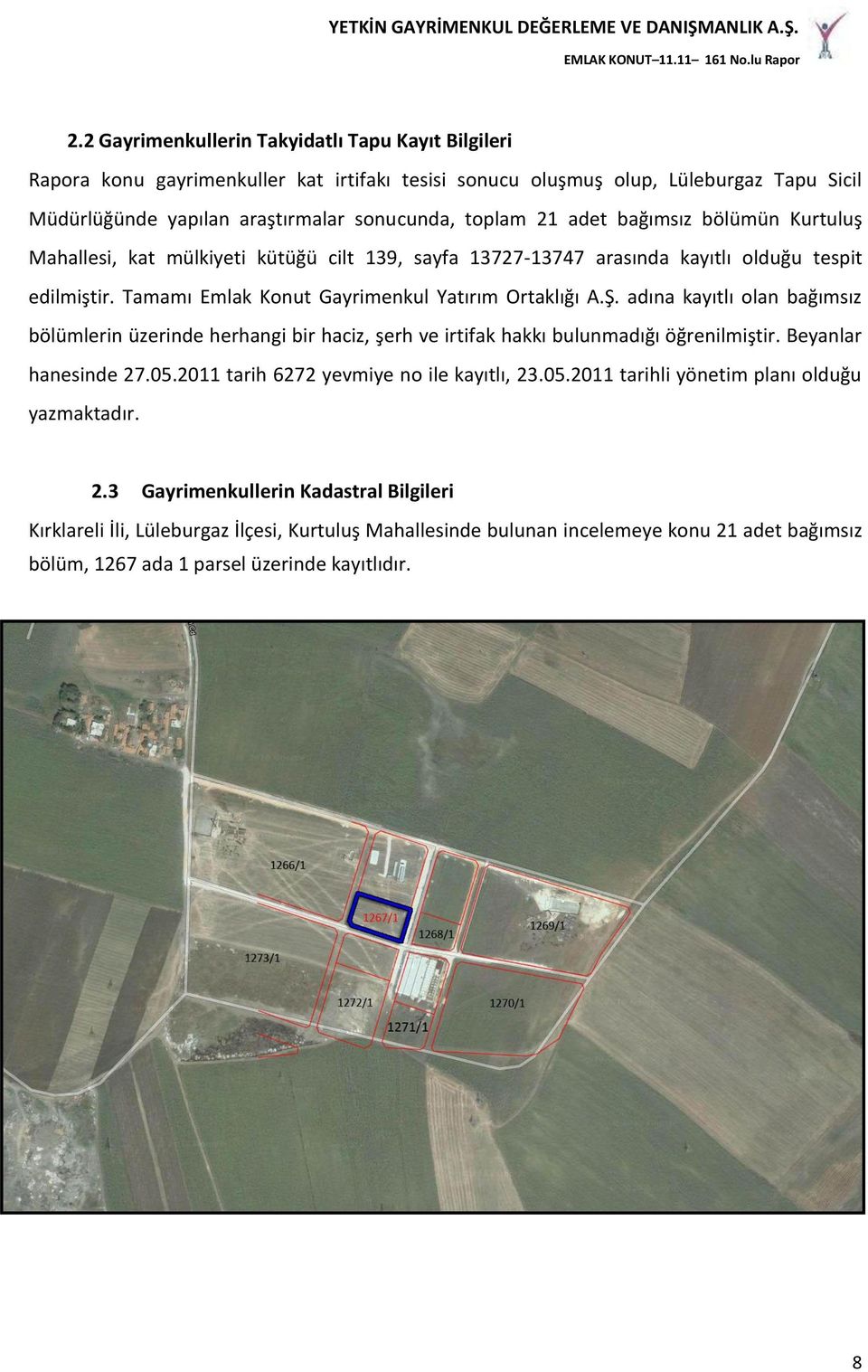 adına kayıtlı olan bağımsız bölümlerin üzerinde herhangi bir haciz, şerh ve irtifak hakkı bulunmadığı öğrenilmiştir. Beyanlar hanesinde 27.05.2011 tarih 6272 yevmiye no ile kayıtlı, 23.05.2011 tarihli yönetim planı olduğu yazmaktadır.