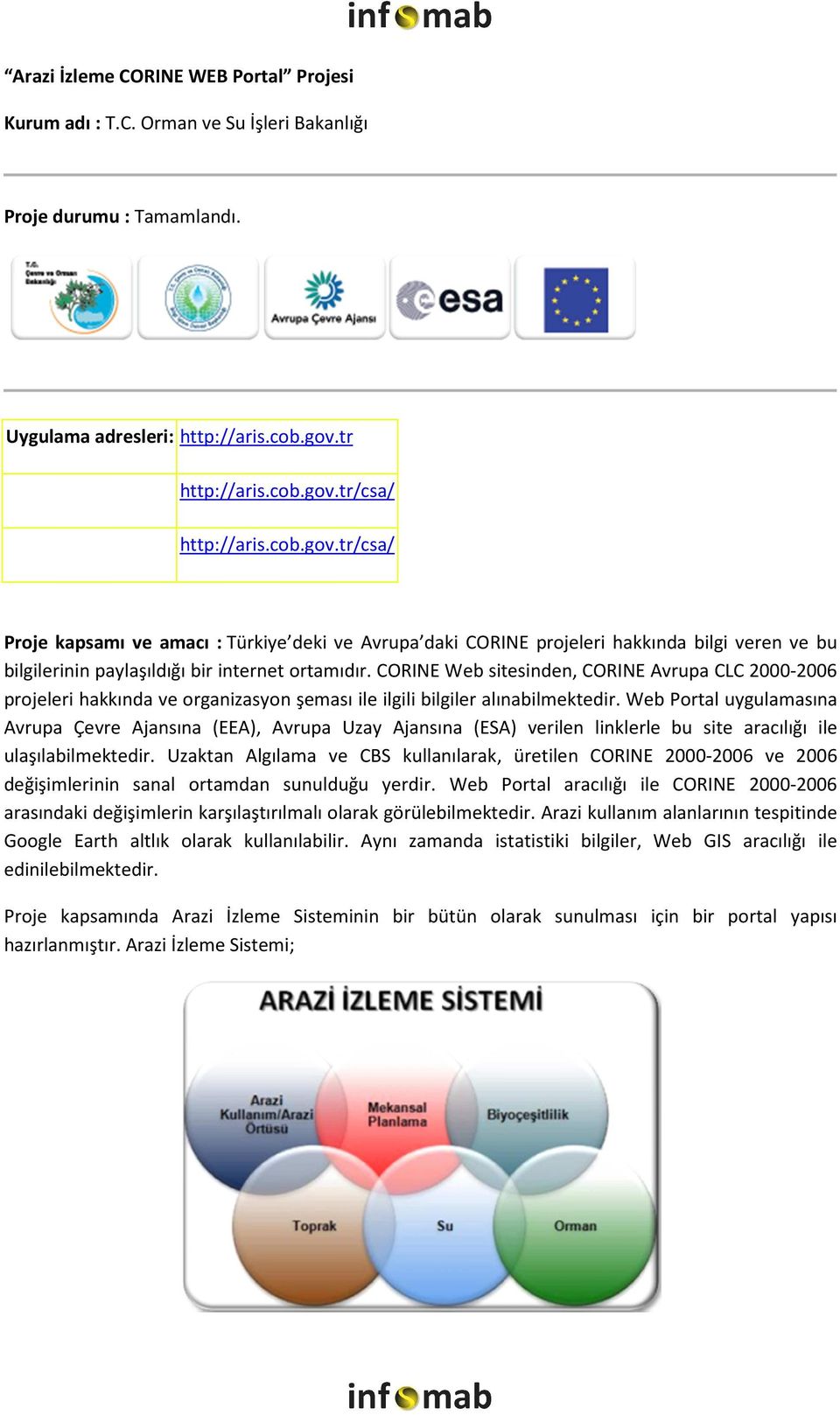 CORINE Web sitesinden, CORINE Avrupa CLC 2000-2006 projeleri hakkında ve organizasyon şeması ile ilgili bilgiler alınabilmektedir.