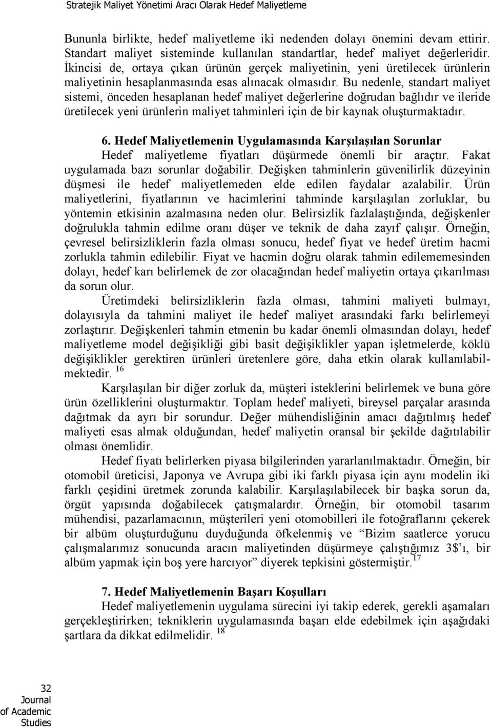 İkincisi de, ortaya çõkan ürünün gerçek maliyetinin, yeni üretilecek ürünlerin maliyetinin hesaplanmasõnda esas alõnacak olmasõdõr.